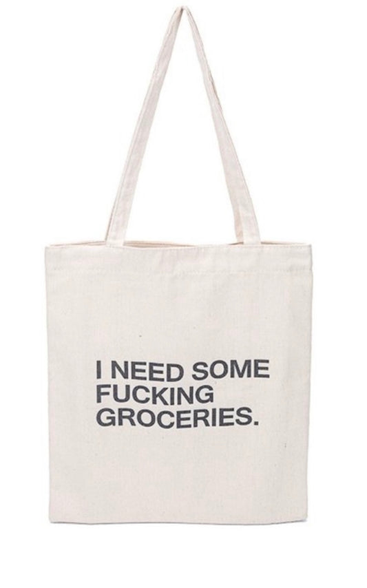 groceries bag, tote, i need some fucking groceries,